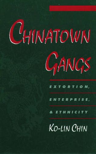 Cover image for Chinatown Gangs: Extortion, Enterprise, and Ethnicity