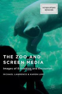 Cover image for The Zoo and Screen Media: Images of Exhibition and Encounter