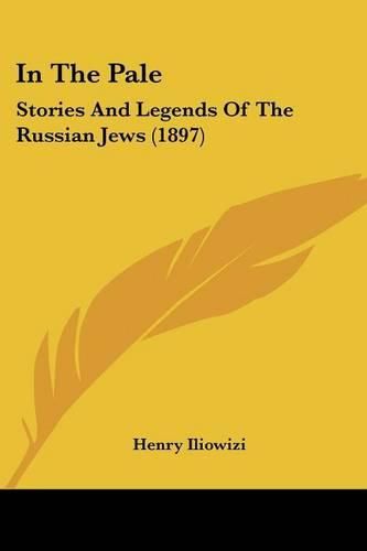 Cover image for In the Pale: Stories and Legends of the Russian Jews (1897)