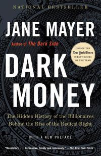 Cover image for Dark Money: The Hidden History of the Billionaires Behind the Rise of the Radical Right