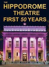 Cover image for The Hippodrome Theatre First Fifty Years