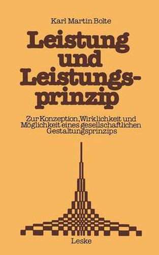 Leistung Und Leistungsprinzip: Zur Konzeption, Wirklichkeit Und Moeglichkeit Eines Gesellschaftlichen Gestaltungsprinzips. Ein Beitrag Zur Sozialkunde Der Bundesrepublik Deutschland