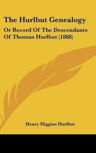 Cover image for The Hurlbut Genealogy: Or Record of the Descendants of Thomas Hurlbut (1888)