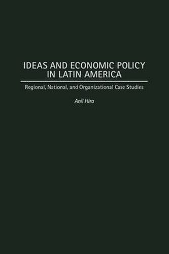 Cover image for Ideas and Economic Policy in Latin America: Regional, National, and Organizational Case Studies