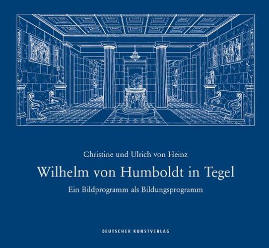 Wilhelm von Humboldt in Tegel: Ein Bildprogramm als Bildungsprogramm