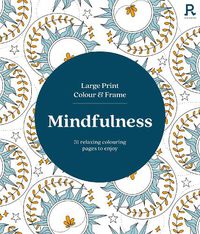 Cover image for Large Print Colour & Frame - Mindfulness (Colouring Book for Adults)