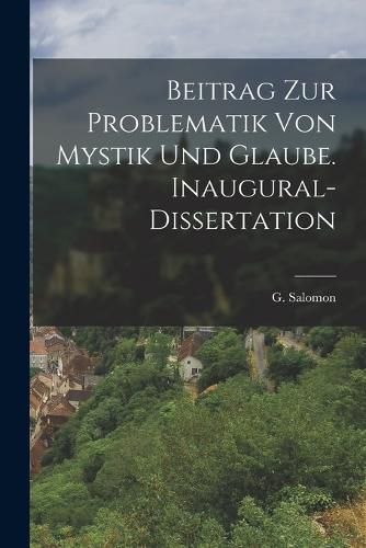 Cover image for Beitrag zur Problematik von Mystik und Glaube. Inaugural-Dissertation