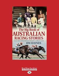 Cover image for The Big Book of Australian Racing Stories: Great Tales of the Turf from Jorrocks to Black Caviar