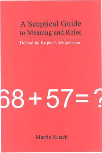 Cover image for A Sceptical Guide to Meaning and Rules: Defending Kripke's Wittgenstein