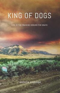 Cover image for King of Dogs: Life is the training ground for death.