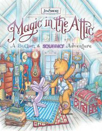 Cover image for Magic in the Attic: A Button and Squeaky Adventure