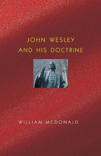 Cover image for John Wesley and His Doctrine