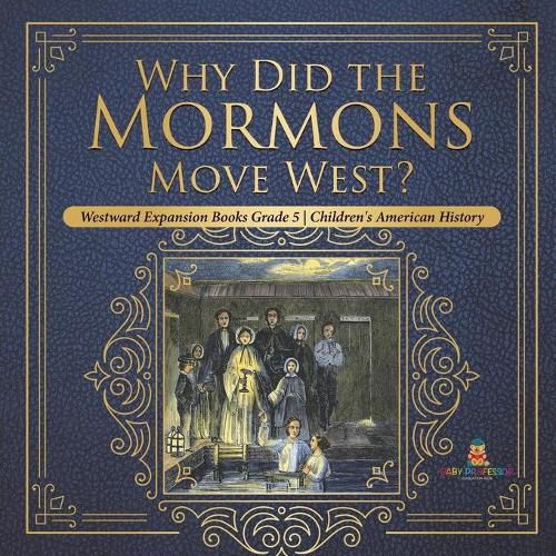 Cover image for Why Did the Mormons Move West? Westward Expansion Books Grade 5 Children's American History