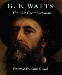 Cover image for G. F. Watts: The Last Great Victorian