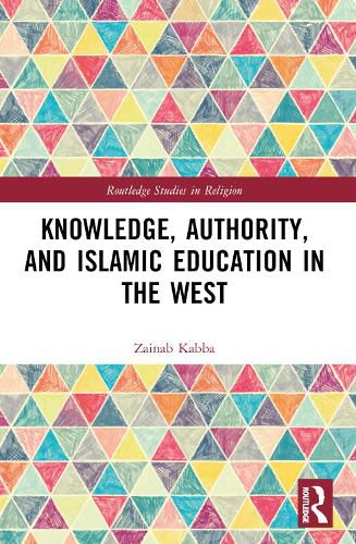 Cover image for Knowledge, Authority, and Islamic Education in the West
