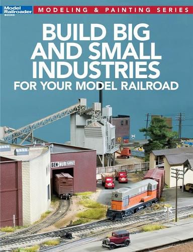 Cover image for Build Big and Small Industries for Your Model Railroad