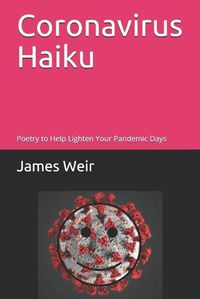 Cover image for Coronavirus Haiku: Poetry to Help Lighten Your Pandemic Days