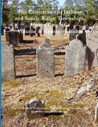 Cover image for The Cemeteries of Jackson and Sandy Ridge Townships, Union Co., NC