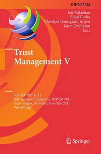 Cover image for Trust Management V: 5th IFIP WG 11.11 International Conference, IFIPTM 2011, Copenhagen, Denmark, June 29 - July 1, 2011, Proceedings