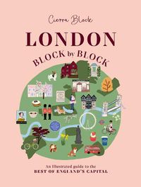 Cover image for London, Block by Block: An illustrated guide to the best of England's capital