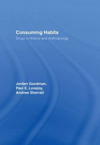 Cover image for Consuming Habits: Global and Historical Perspectives on How Cultures Define Drugs: Drugs in History and Anthropology