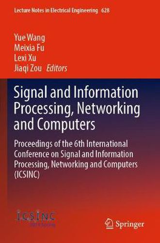 Signal and Information Processing, Networking and Computers: Proceedings of the 6th International Conference on Signal and Information Processing, Networking and Computers (ICSINC)