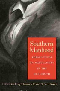 Cover image for Southern Manhood: Perspectives on Masculinity in the Old South
