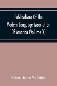 Cover image for Publications Of The Modern Language Association Of America (Volume X)