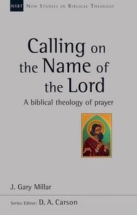 Cover image for Calling on the Name of the Lord: A Biblical Theology Of Prayer