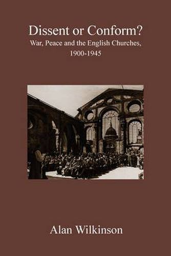 Cover image for Dissent or Conform: War, Peace and the English Churches 1900-1945