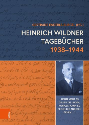 Cover image for Heinrich Wildner Tagebucher 1938-1944: Heute Geht Es Gegen Die Juden, Morgen Kann Es Gegen Die Anderen Gehen...
