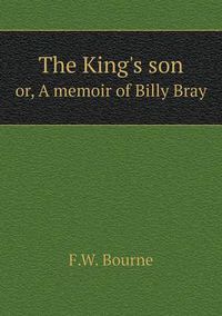 Cover image for The King's son or, A memoir of Billy Bray