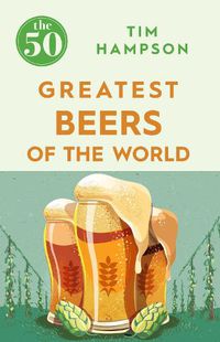 Cover image for The 50 Greatest Beers of the World