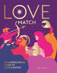 Cover image for Love Match: An Astrological Guide to Love and Dating