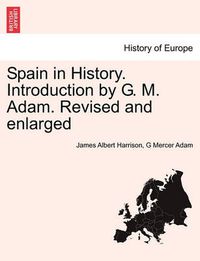 Cover image for Spain in History. Introduction by G. M. Adam. Revised and Enlarged