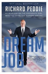 Cover image for The Dream Job: My Wild Ride on the Corporate Side with the Leafs, the