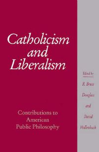 Cover image for Catholicism and Liberalism: Contributions to American Public Policy