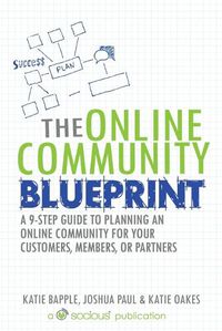 Cover image for The Online Community Blueprint: A 9-Step Guide to Planning an Online Community for Your Customers, Members, or Partners