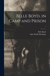 Cover image for Belle Boyd, in Camp and Prison; 1