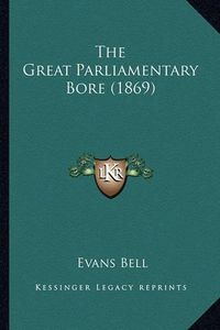 Cover image for The Great Parliamentary Bore (1869)