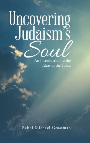 Cover image for Uncovering Judaism's Soul: An Introduction to the Ideas of the Torah