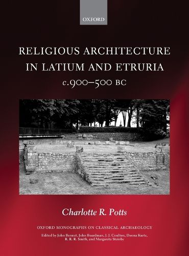 Religious Architecture in Latium and Etruria, c. 900-500 BC