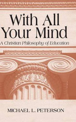 Cover image for With All Your Mind: A Christian Philosophy of Education