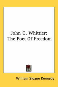 Cover image for John G. Whittier: The Poet of Freedom