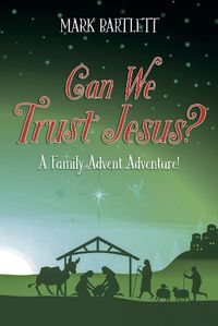 Cover image for Can We Trust Jesus?: A Family Advent Adventure!