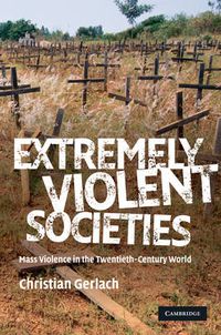 Cover image for Extremely Violent Societies: Mass Violence in the Twentieth-Century World