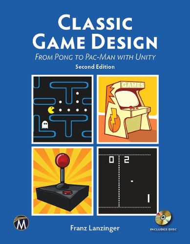 Cover image for Classic Game Design: From Pong to Pac-Man with Unity