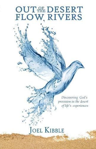 Cover image for Out of the Desert Flow Rivers: Discovering God's Provision in the Desert of Life's Experiences
