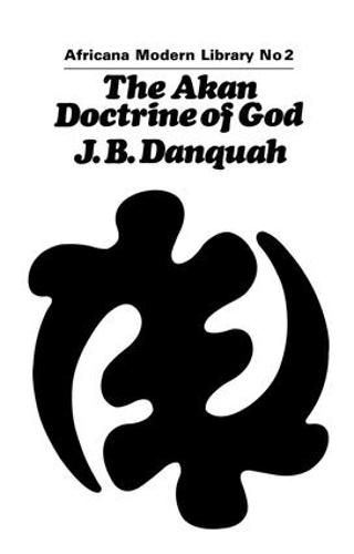 Cover image for The Akan Doctrine of God: A Fragment of Gold Coast Ethics and Religion