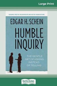 Cover image for Humble Inquiry: The Gentle Art of Asking Instead of Telling (16pt Large Print Edition)
